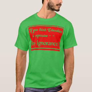 Wenn Sie denken, Bildung sei teuer, versuchen Sie  T-Shirt