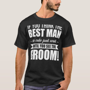 Wenn Sie denken, dass der Trauzeuge Niedlich ist, T-Shirt