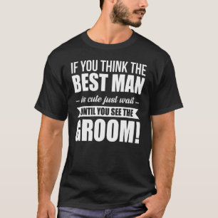 Wenn Sie denken, dass der Trauzeuge Niedlich ist, T-Shirt