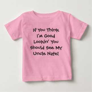 Wenn Sie denken, dass ich gutes Lookin bin, Baby T-shirt