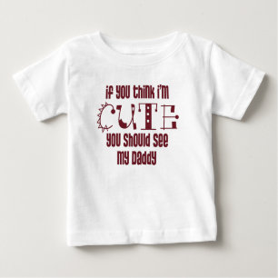 Wenn Sie denken, dass ich niedlich bin Baby T-shirt