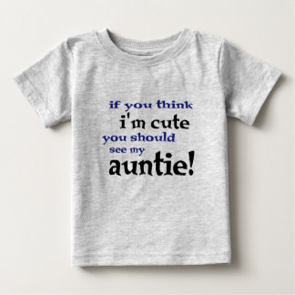 Wenn Sie denken, dass ich niedlich bin, sollten Baby T-shirt