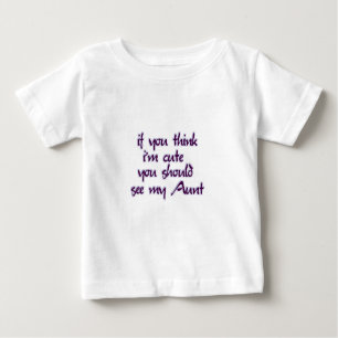 Wenn Sie denken, dass ich niedlich bin, sollten Baby T-shirt
