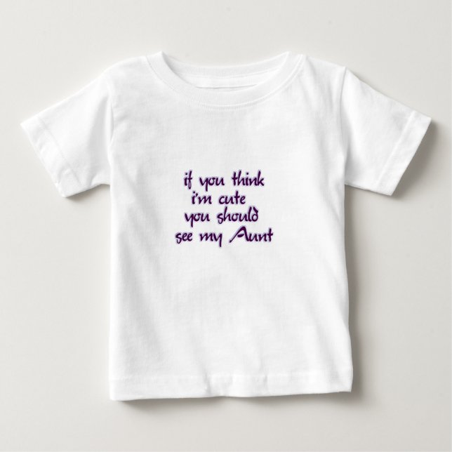 Wenn Sie denken, dass ich niedlich bin, sollten Baby T-shirt (Vorderseite)