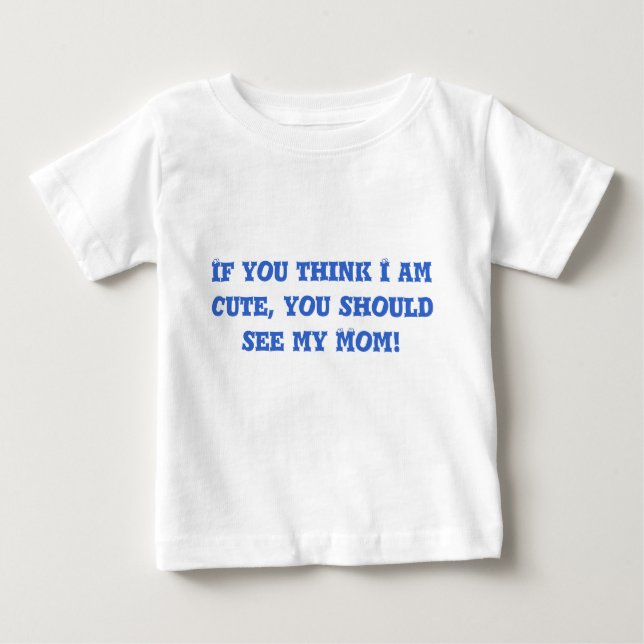 Wenn Sie denken, dass ich, Sie sollte meine Mama Baby T-shirt (Vorderseite)