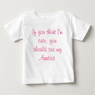 Wenn Sie denken, dass ich, Sie sollte meine Tanten Baby T-shirt