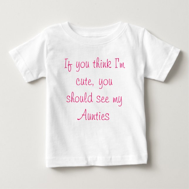 Wenn Sie denken, dass ich, Sie sollte meine Tanten Baby T-shirt (Vorderseite)