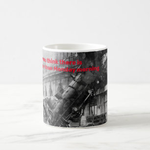 wenn Sie denken, es gäbe nichts Schlimmeres als Mo Kaffeetasse