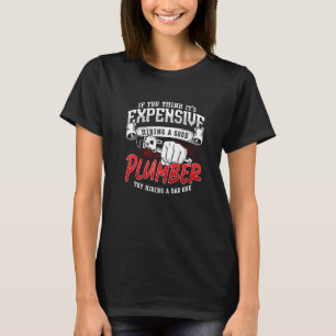 Wenn Sie denken, es ist teure Rohrleitung P T-Shirt