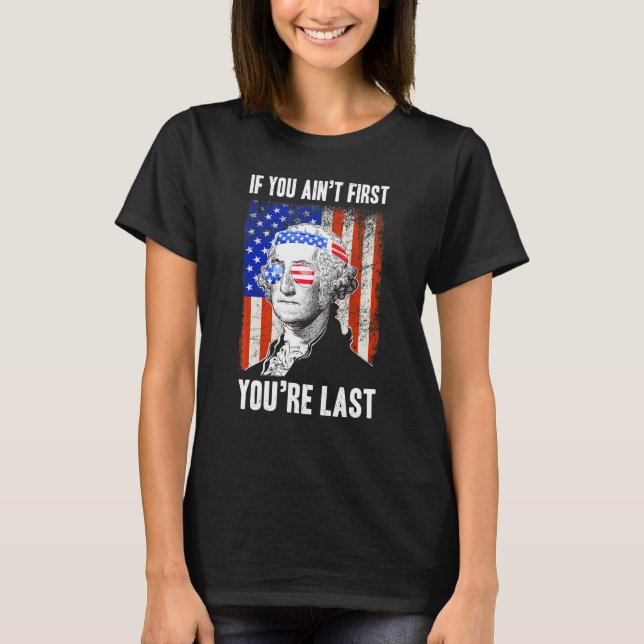 Wenn Sie die erste sind Sie Last George Washington T-Shirt (Vorderseite)