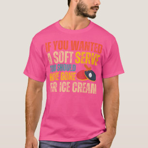 Wenn Sie ein Soft Serve Ping Pong Funny Table Gewo T-Shirt