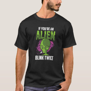Wenn Sie eine Alien Blink Zweimal Astronomie Astro T-Shirt