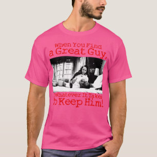 Wenn Sie einen großen Typ finden, tun Sie, was imm T-Shirt