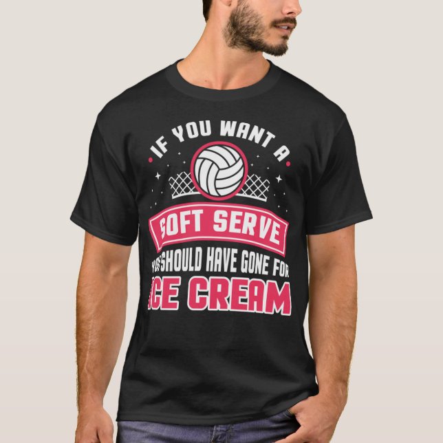 Wenn Sie einen Soft Serve Funny Volleyball Player  T-Shirt (Vorderseite)