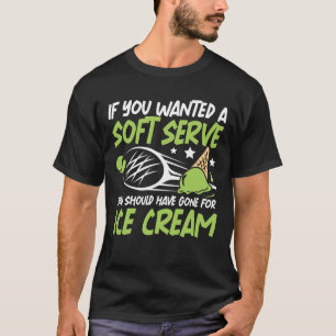 Wenn Sie einen Soft Serve Gewollt haben - Tennis L T-Shirt
