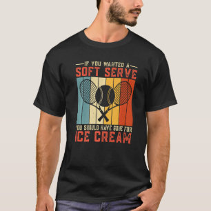 Wenn Sie einen Soft-Serve-Tennisspieler Tennis Gew T-Shirt