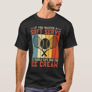Wenn Sie einen Soft-Serve-Tennisspieler Tennis Gew T-Shirt