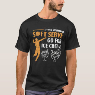 Wenn Sie einen weichen Serve Gewollt, gehen Sie fü T-Shirt