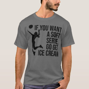 Wenn Sie einen weichen Serve Gewollt haben, holen  T-Shirt