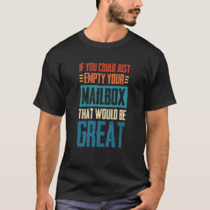 Wenn Sie einfach nur Ihr Postfach leeren könnten, T-Shirt