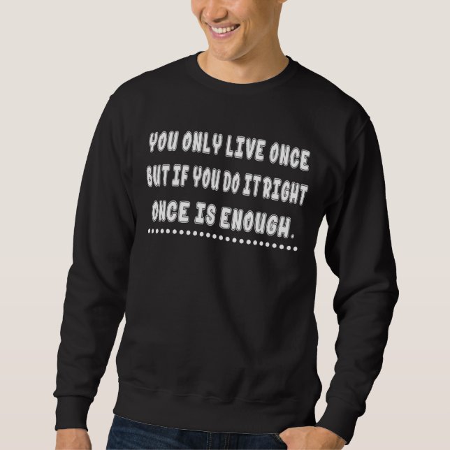 Wenn Sie es nur einmal tun, ist genug Spaß Sweatshirt (Vorderseite)