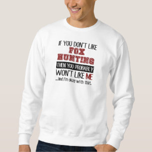 Wenn Sie Fox-Jagd nicht cool mögen Sweatshirt