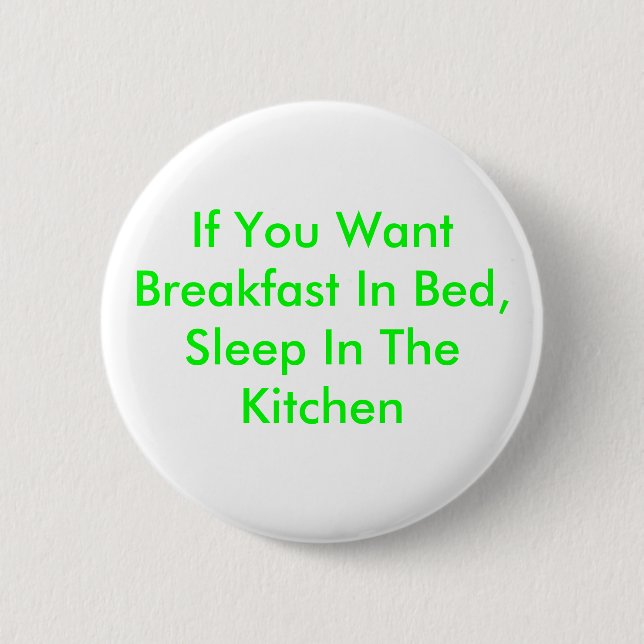Wenn Sie Frühstück im Bett wollen, schlafen Sie in Button (Vorderseite)