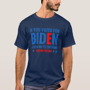 Wenn Sie für Biden gestimmt haben, folgen Sie mir T-Shirt