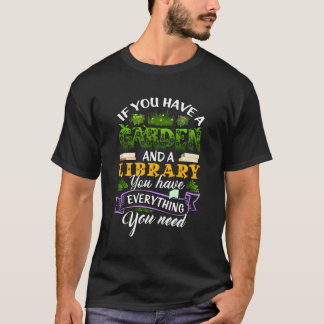 Wenn Sie Garten und Bibliothek haben alles, was nö T-Shirt