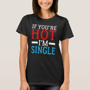 Wenn Sie Hot im Single sind T-Shirt