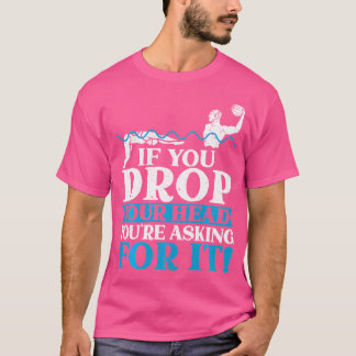 Wenn Sie Ihren Kopf fallen lassen, Frage Sie dafür T-Shirt
