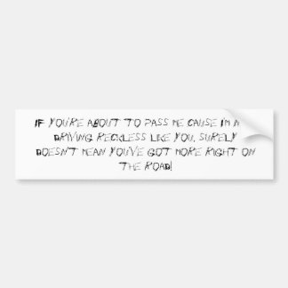 Wenn Sie im Begriff sind, mich Ursache zu führen, Autoaufkleber