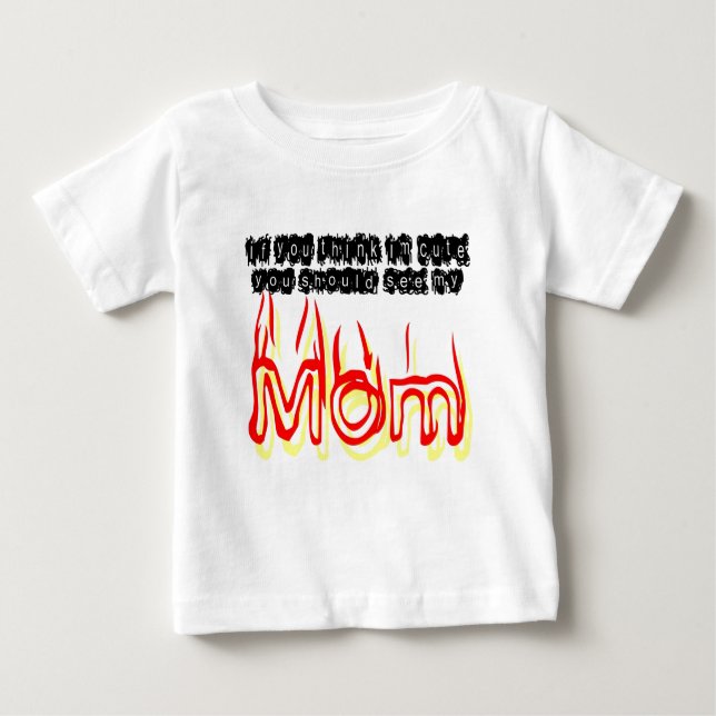 Wenn Sie IM niedlich denken, sollten Sie meine Baby T-shirt (Vorderseite)
