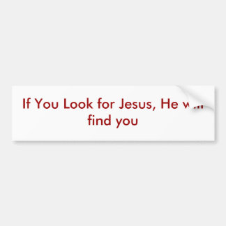 Wenn Sie Jesus suchen, findet er Sie Autoaufkleber