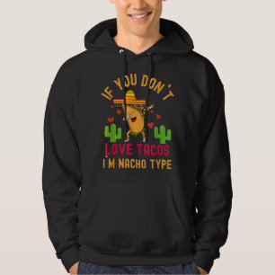 WENN SIE KEINE LIEBE TACOS I`M NACHO TYPE DABBEN T HOODIE