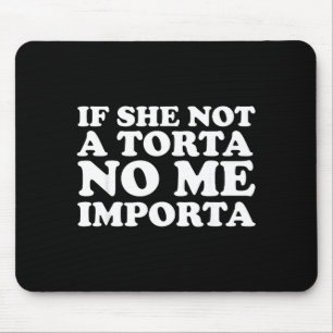 Wenn sie keine Torta ist, ist mir Cinco De Mayo Me Mousepad
