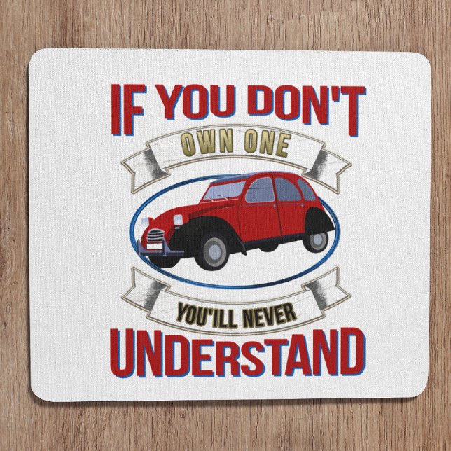 Wenn Sie keinen besitzen, werden Sie nie verstehen Mousepad (2CV Mousepad in White with a Red Blue Oldtimer illustration)