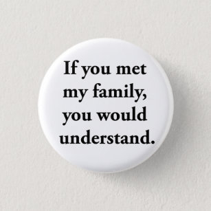 Wenn Sie meine Familie trafen, würden Sie Button