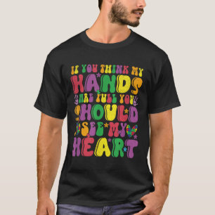 Wenn Sie meinen, dass meine Hände voll sind, sehen T-Shirt
