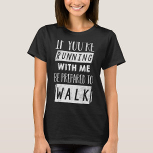 Wenn Sie mit mir laufen, seien Sie bereit, Fitness T-Shirt