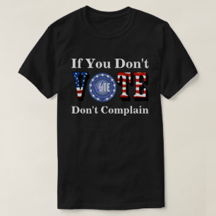 Wenn Sie nicht abstimmen, beschweren Sie sich nich T-Shirt