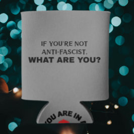 Wenn Sie nicht antifaschistisch sind / Sie sind in Dosenkühler