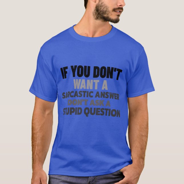 Wenn Sie nicht eine Sarcastic Answer Funny Sprichw T-Shirt (Vorderseite)