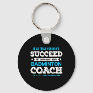 Wenn Sie nicht erfolgreich sind - Badminton Coach  Schlüsselanhänger