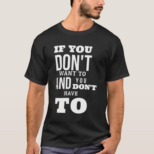 wenn Sie nicht gewollt haben und Sie nicht T-Shirt (Vorderseite)