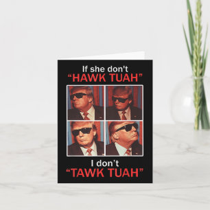 Wenn sie nicht Hawk Tuah, ich Dont Trump Embarring Karte