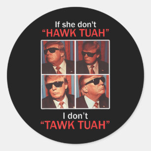 Wenn sie nicht Hawk Tuah, ich Dont Trump Embarring Runder Aufkleber