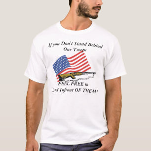 Wenn Sie nicht hinter unseren Truppen stehen T-Shirt