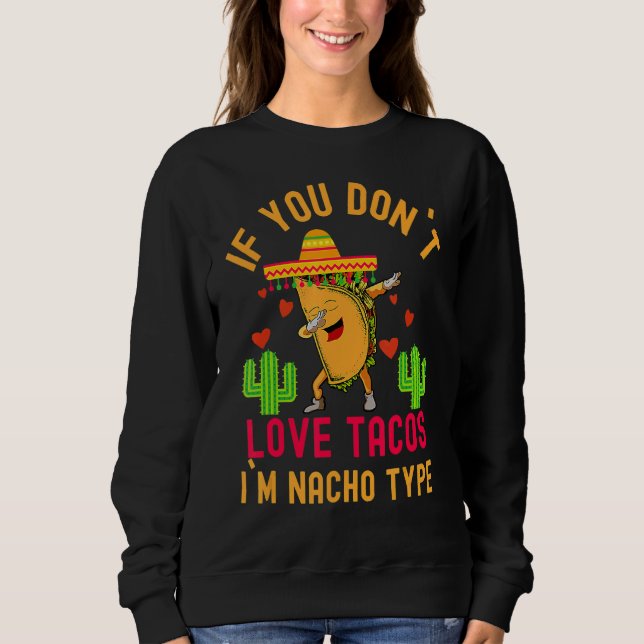 Wenn Sie nicht Liebe Tacos Ich bin Nacho Typ Dabbi Sweatshirt (Vorderseite)