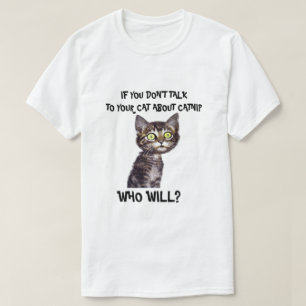 Wenn Sie nicht mit Ihrer Katze über Katzenminze T-Shirt